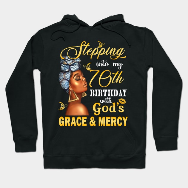 Stepping Into My 70th Birthday With God's Grace & Mercy Bday Hoodie by MaxACarter